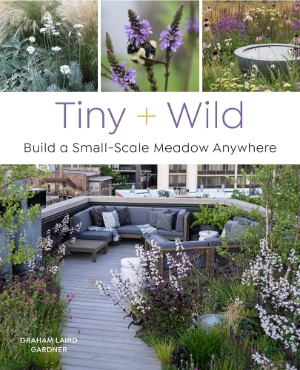 Cover of Tiny + Wild book. There are close ups of flowers and a longer shot of a garden. 