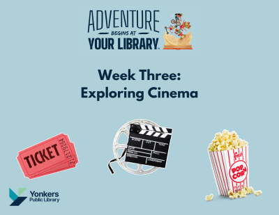 A pair of movie tickets, a film reel and clapper, and a bucket of popcorn are on a blue background. The summer reading theme is "Adventure Begins At Your Library. Week Three: Exploring Cinema."