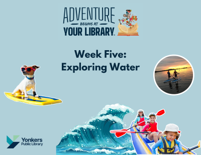 Adventure Begins at Your Library. The summer reading theme for week five is "exploring water".