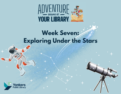 Week 7 Summer Reading Week Theme is exploring under the stars. A graphic of a constellation, an astronaut, and a telescope is on a blue background.