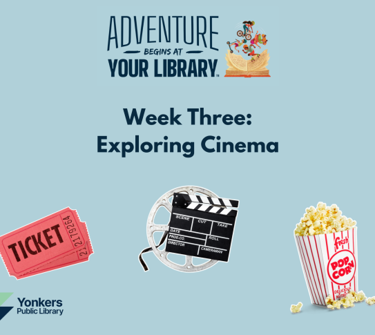 A pair of movie tickets, a film reel and clapper, and a bucket of popcorn are on a blue background. The summer reading theme is "Adventure Begins At Your Library. Week Three: Exploring Cinema."