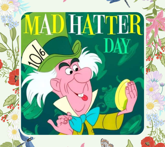 October 6 is Mad Hatter Day.