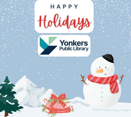 Happy Holidays and the Yonkers Public Library logo on a snowy background with a snowman in the foreground.